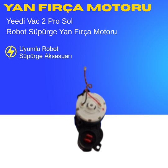Yeedi Vac 2 Pro Uyumlu Sol Yan Fırça Motoru