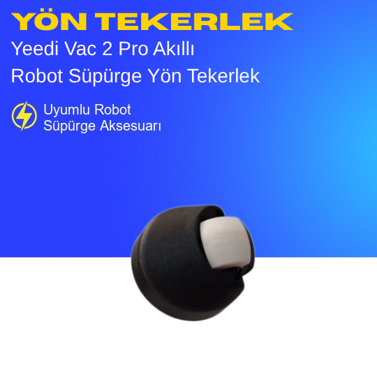 Yeedi Vac 2 Pro Akıllı Robot Süpürge Yön Tekerlek – Yedek Parça