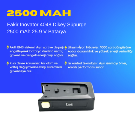 Fakir Inovator 4048 Dikey Süpürge 2500 mAh 25.9 V  Batarya – Orjinal Uyumlu Uzun Ömürlü, Yüksek Performans Pil