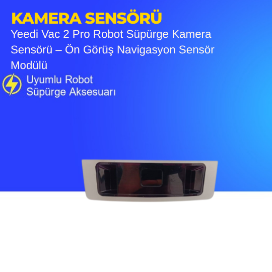 Yeedi Vac 2 Pro Robot Süpürge Kamera Sensörü – Ön Görüş Navigasyon Sensör Modülü