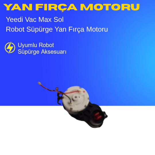 Yeedi Vac Max Uyumlu Sol Yan Fırça Motoru