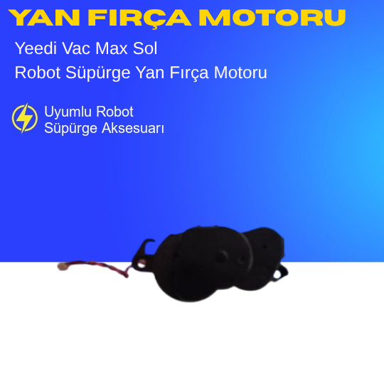 Yeedi Vac Max Uyumlu Sol Yan Fırça Motoru