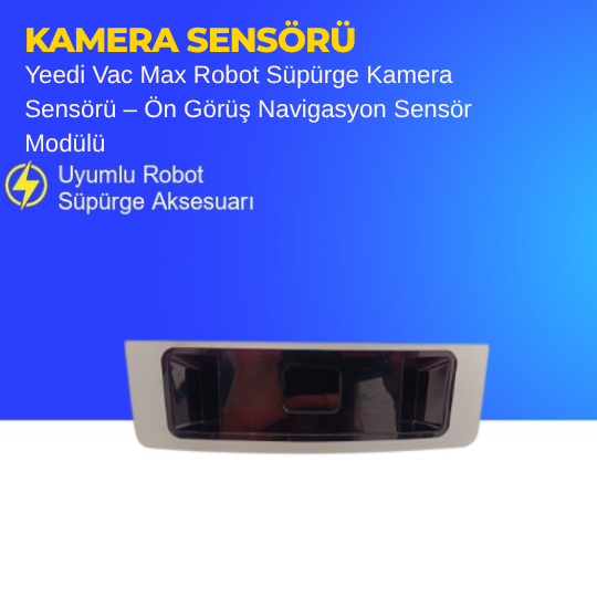 Yeedi Vac Max Robot Süpürge Kamera Sensörü – Ön Görüş Navigasyon Sensör Modülü