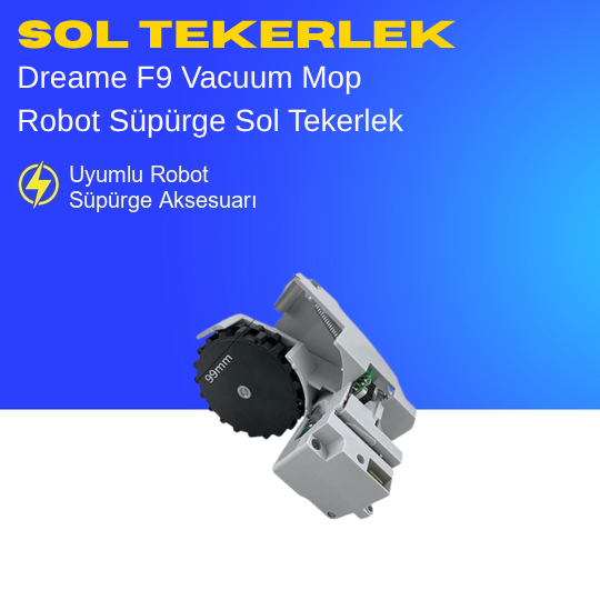 Dreame F9 Vacuum Mop Robot Süpürge Sol Tekerlek