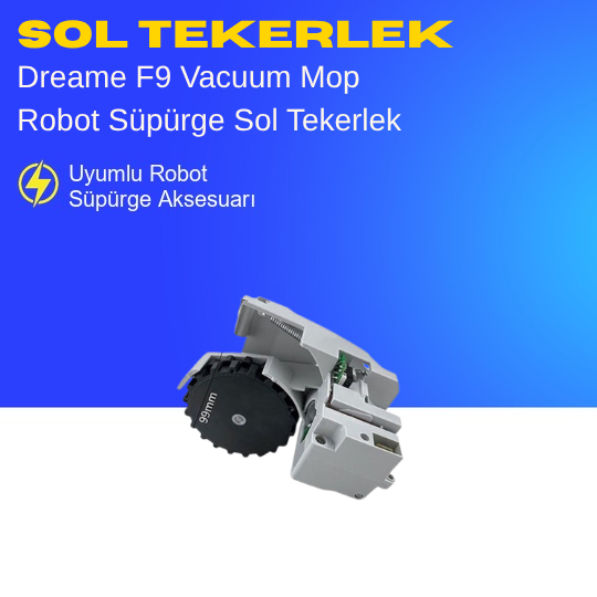 Dreame F9 Vacuum Mop Robot Süpürge Sol Tekerlek