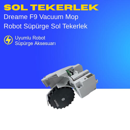 Dreame F9 Vacuum Mop Robot Süpürge Sol Tekerlek