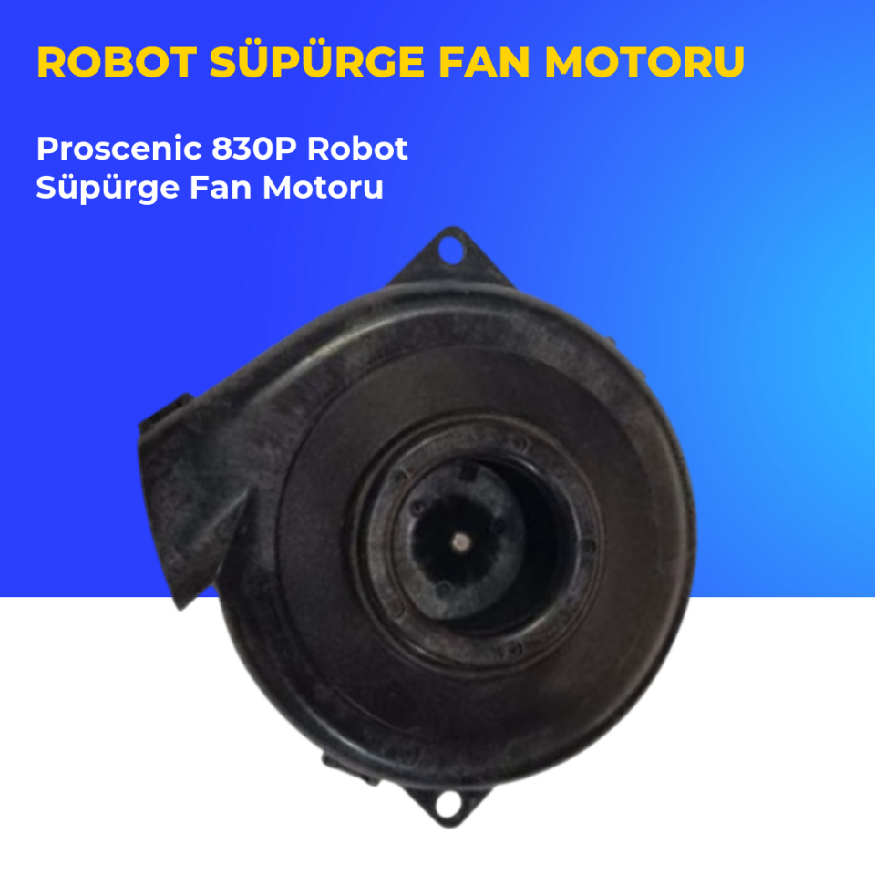 Proscenic 830P Robot Süpürge Fan Motoru