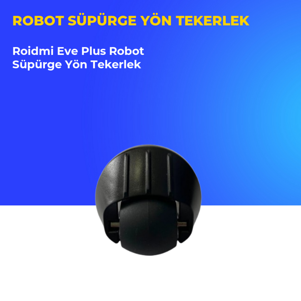 Roidmi Eve Plus Robot Süpürge Yön Tekerlek