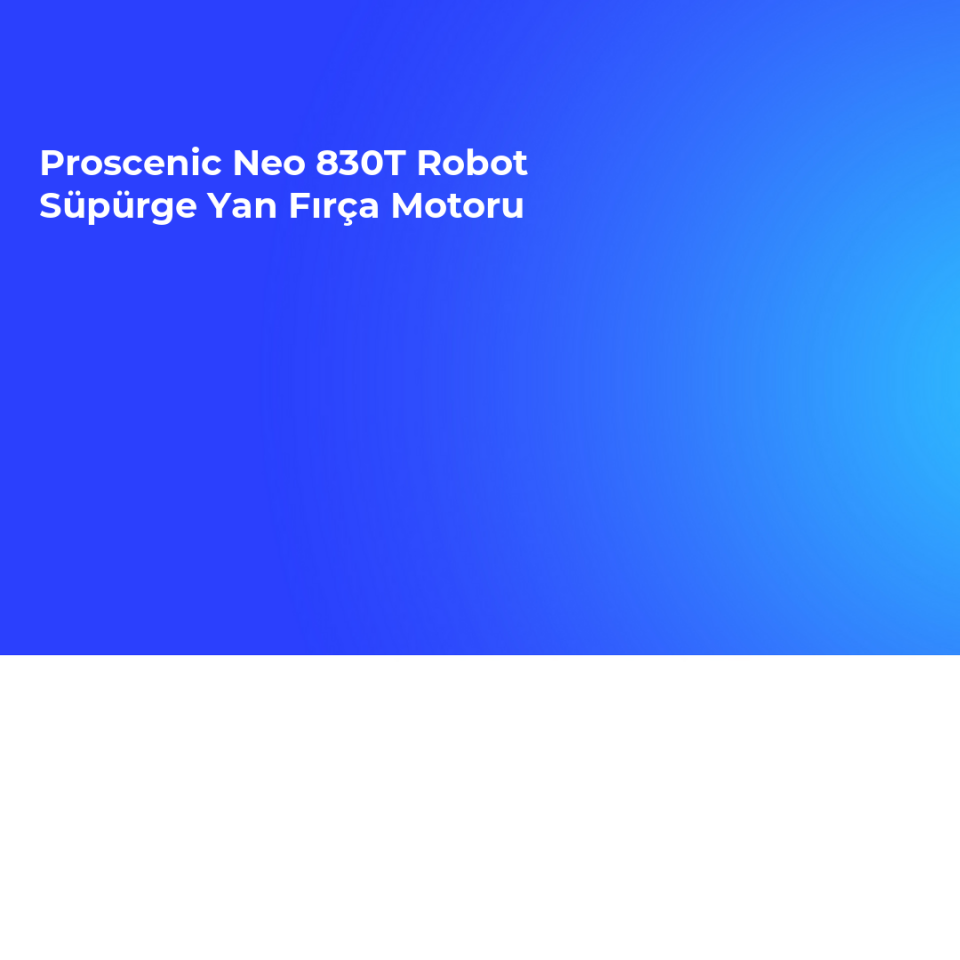 Proscenic Neo 830T Robot Süpürge Yan Fırça Motoru