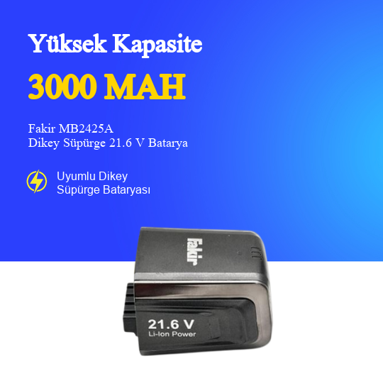Fakir MB2425A Dikey Süpürge 3000 mAh 21.6 V Batarya – Orjinal Uyumlu Uzun Ömürlü, Yüksek Performans Pil
