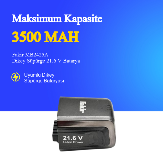 Fakir MB2425A Dikey Süpürge 3500 mAh 21.6 V Batarya – Orjinal Uyumlu Uzun Ömürlü, Yüksek Performans Pil