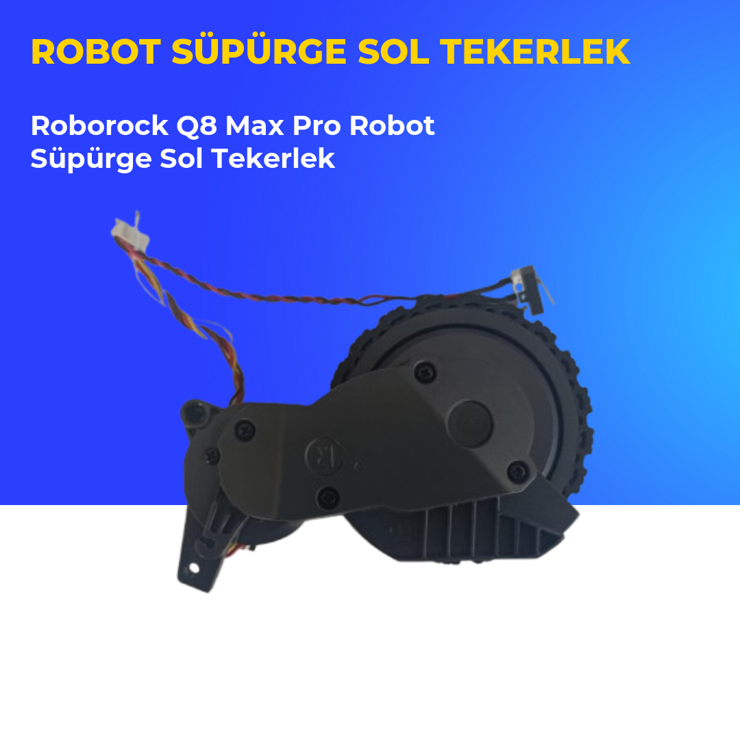 Roborock Q8 Max Pro Robot Süpürge Sol Tekerlek
