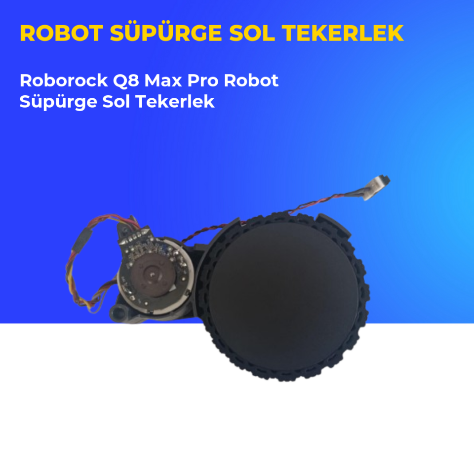 Roborock Q8 Max Pro Robot Süpürge Sol Tekerlek