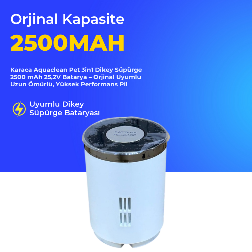 Karaca Aquaclean Pet 3in1 Dikey Süpürge 2500 mAh 25,2 V  Batarya – Orjinal Uyumlu Uzun Ömürlü, Yüksek Performans Pil