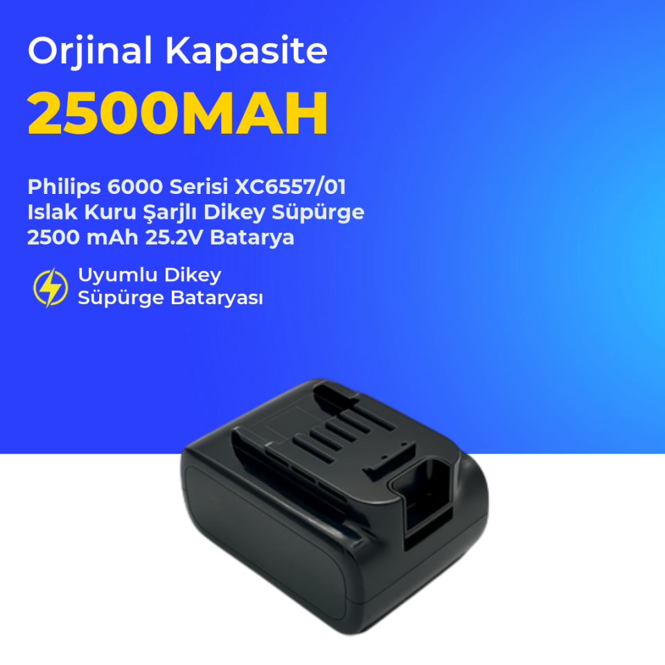 Philips 6000 Serisi XC6557/01 Islak Kuru Şarjlı  Dikey Süpürge 2500 mAh 25.2 V  Batarya – Orjinal Uyumlu Uzun Ömürlü, Yüksek Performans Pil