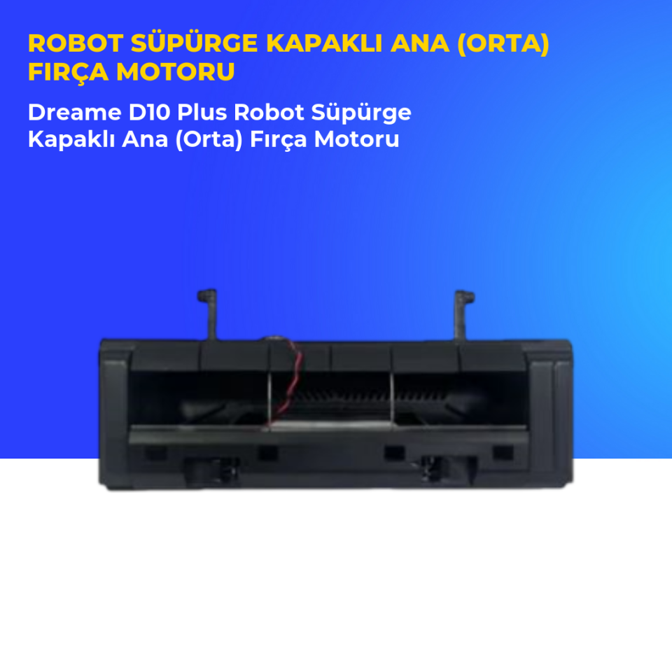 Dreame D10 Plus Robot Süpürge Kapaklı Ana (Orta) Fırça Motoru