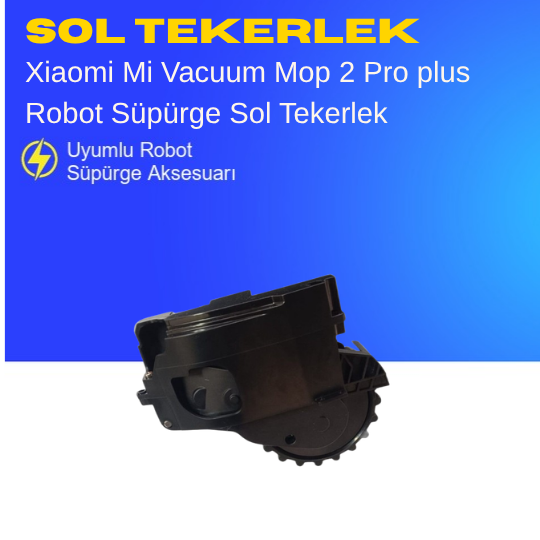 Xiaomi Mi Robot Vacuum Mop 2 Pro Plus Sol Tekerlek