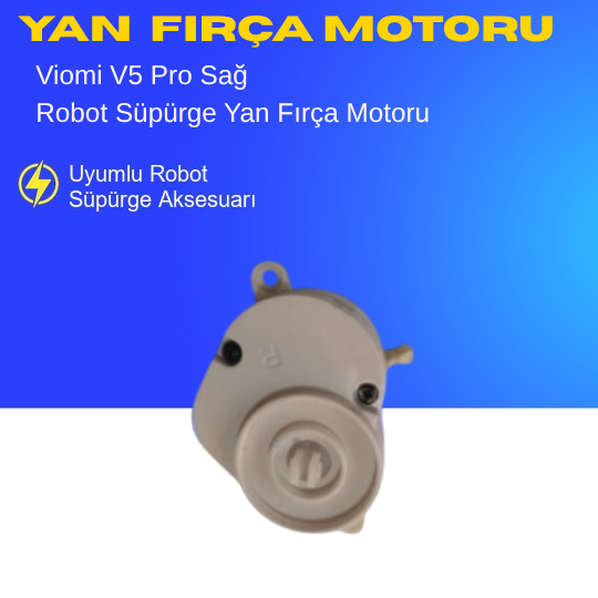 Viomi V5 Pro Uyumlu Sağ Yan Fırça Motoru
