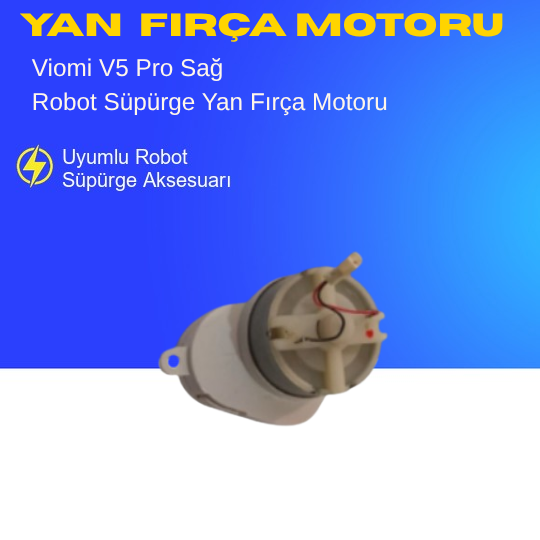 Viomi V5 Pro Uyumlu Sağ Yan Fırça Motoru