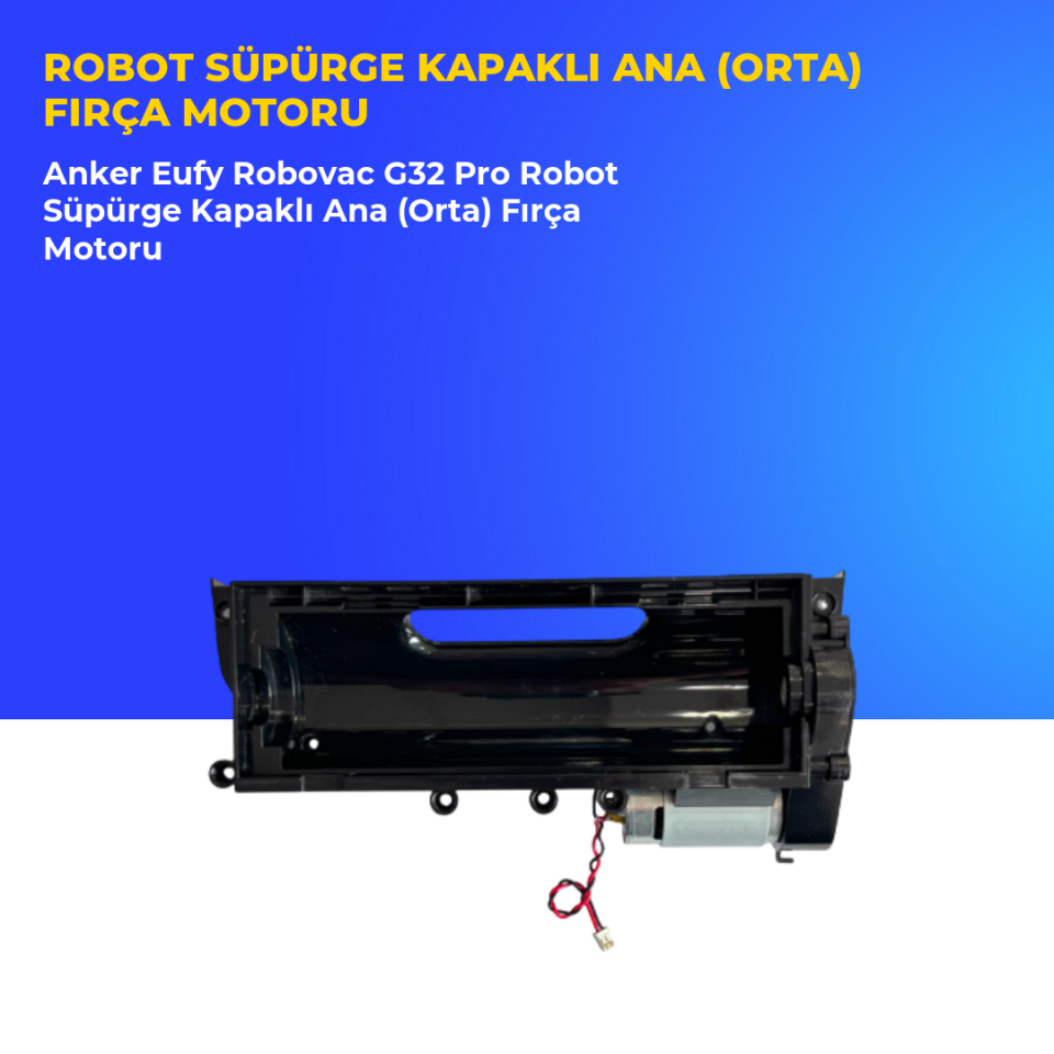 Anker Eufy Robovac G32 Pro Robot Süpürge Kapaklı Ana (Orta) Fırça Motoru