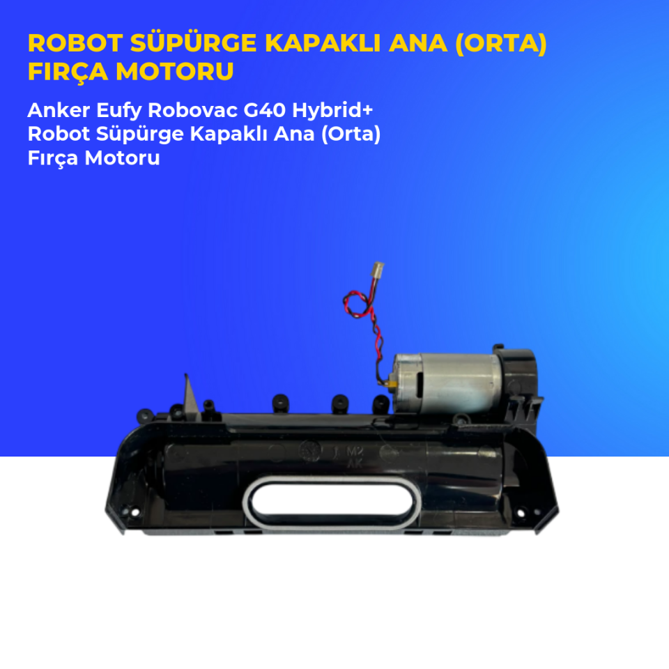 Anker Eufy Robovac G40 Hybrid+ Robot Süpürge Kapaklı Ana (Orta) Fırça Motoru