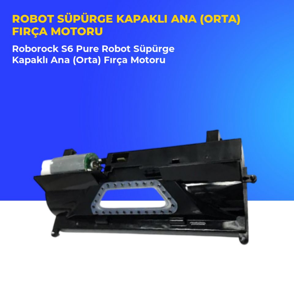Roborock S6 Pure Robot Süpürge Kapaklı Ana (Orta) Fırça Motoru
