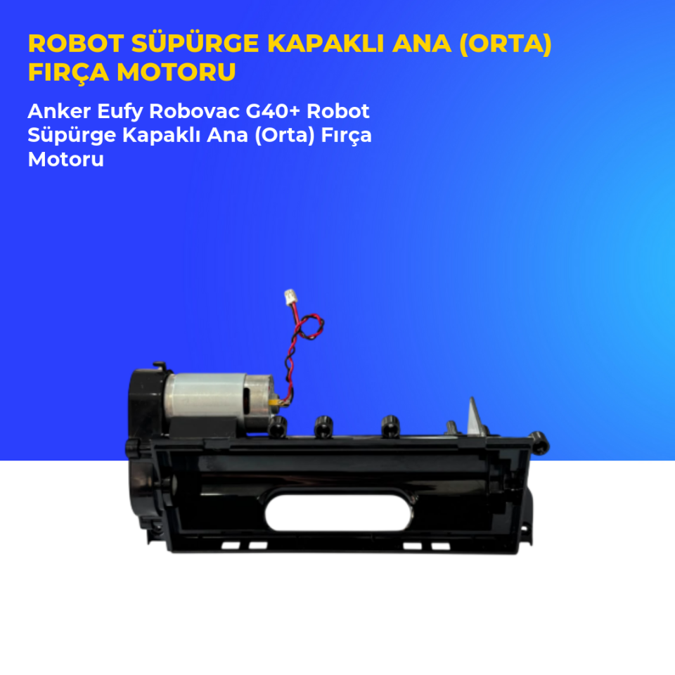 Anker Eufy Robovac G40+ Robot Süpürge Kapaklı Ana (Orta) Fırça Motoru