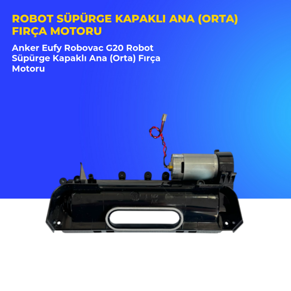 Anker Eufy Robovac G20 Robot Süpürge Kapaklı Ana (Orta) Fırça Motoru