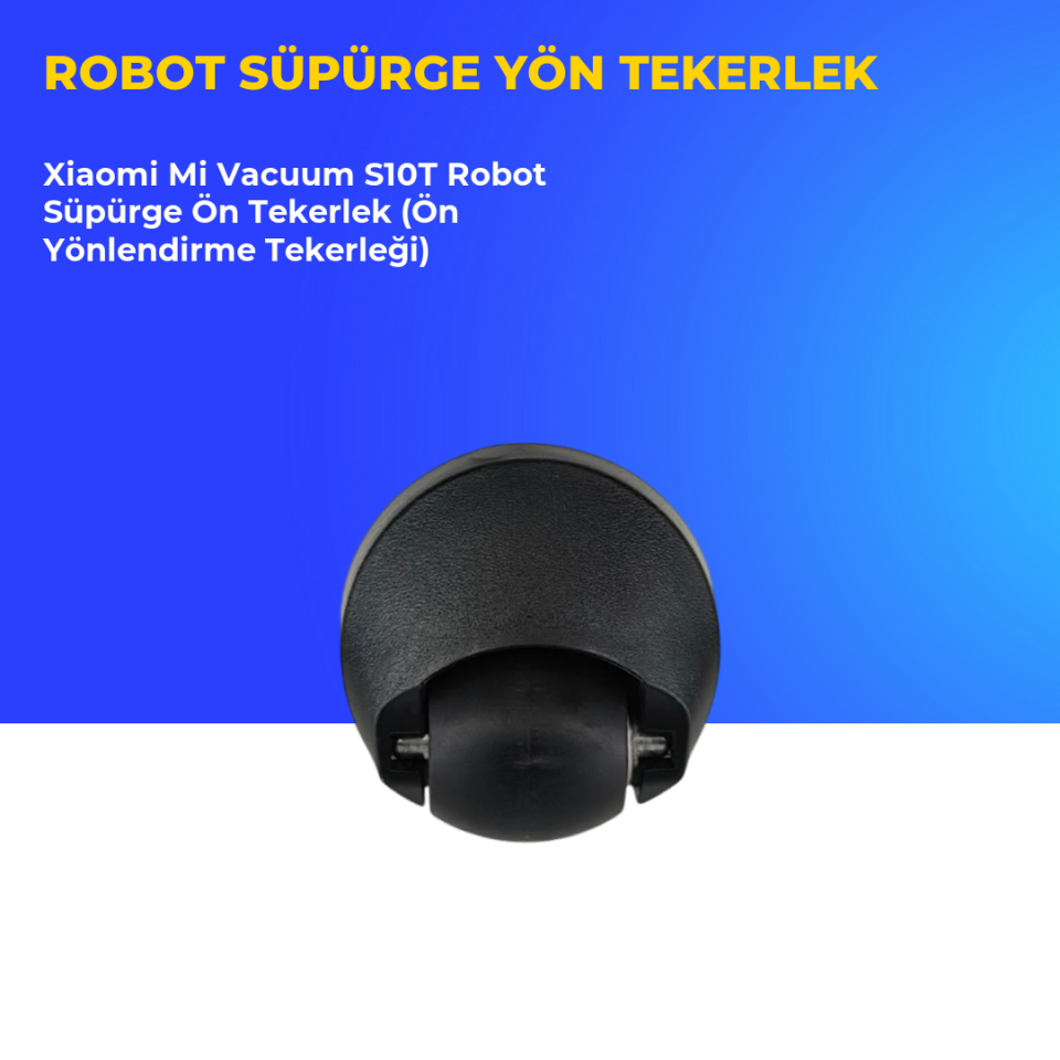 Xiaomi Mi Vacuum S10T Robot Süpürge Ön Tekerlek (Ön Yönlendirme Tekerleği)