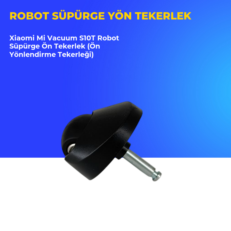 Xiaomi Mi Vacuum S10T Robot Süpürge Ön Tekerlek (Ön Yönlendirme Tekerleği)