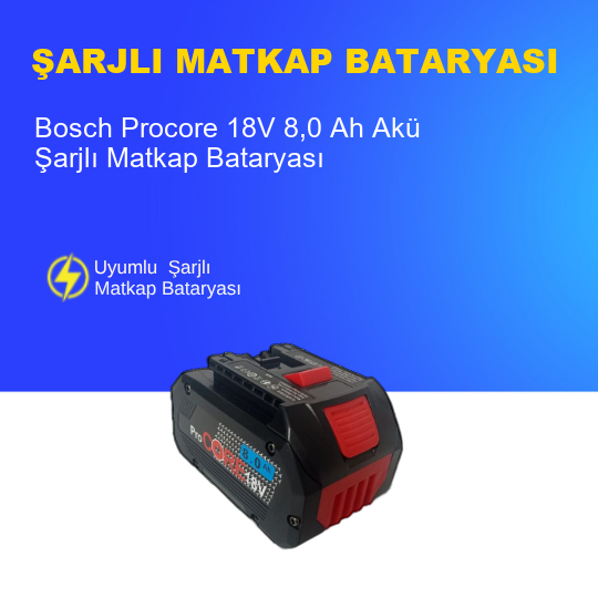 Bosch Procore 18V 8,0 Ah Akü - Yüksek Performans, Uyumlu ve Güvenilir
