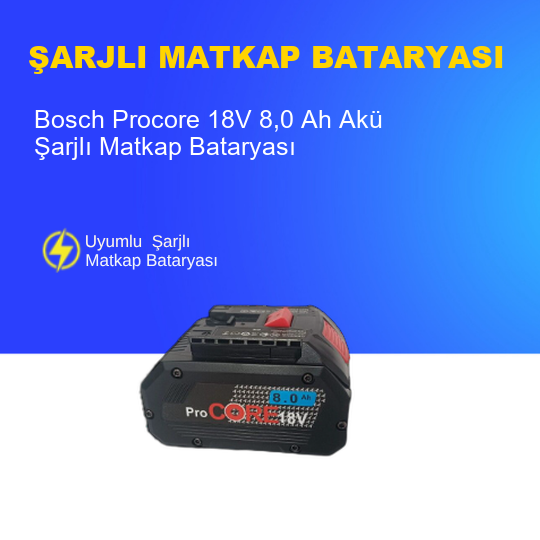 Bosch Procore 18V 8,0 Ah Akü - Yüksek Performans, Uyumlu ve Güvenilir