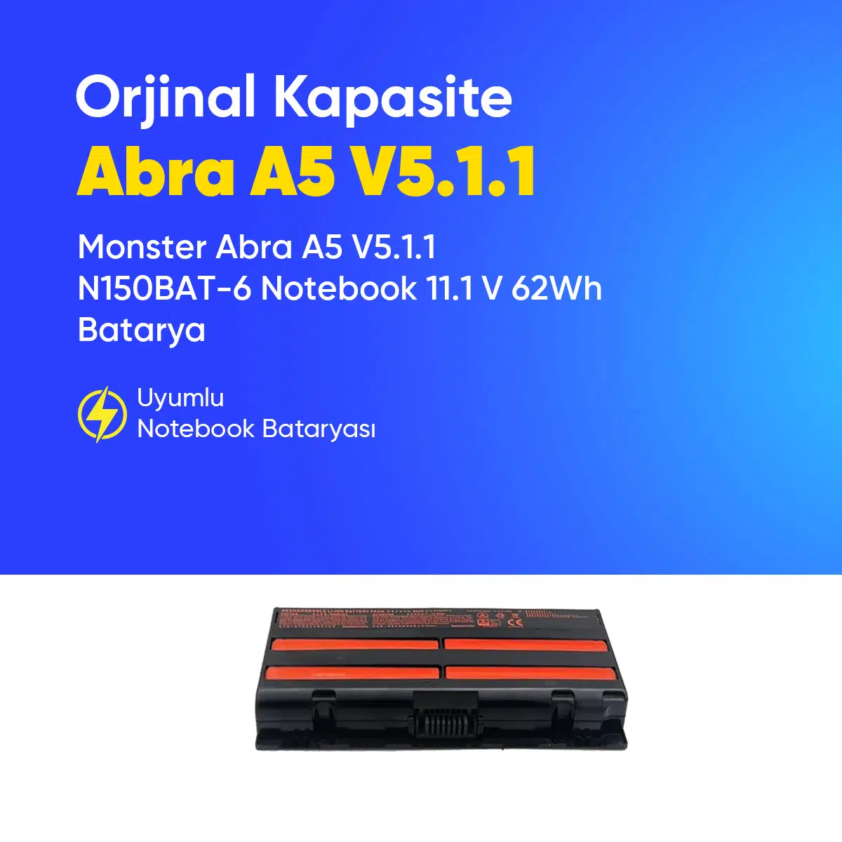 Monster Abra A5 V5.1.1 N150BAT-6 Notebook 11.1 V 62Wh Batarya – Orjinal Uyumlu, Yüksek Performanslı