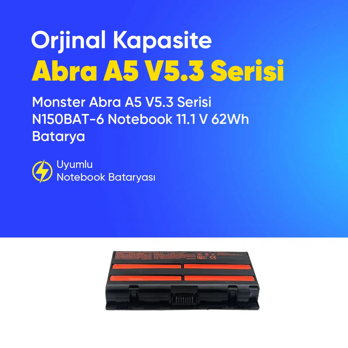 Monster Abra A5 V5.3 Serisi N150BAT-6 Notebook 11.1 V 62Wh Batarya – Orjinal Uyumlu, Yüksek Performanslı